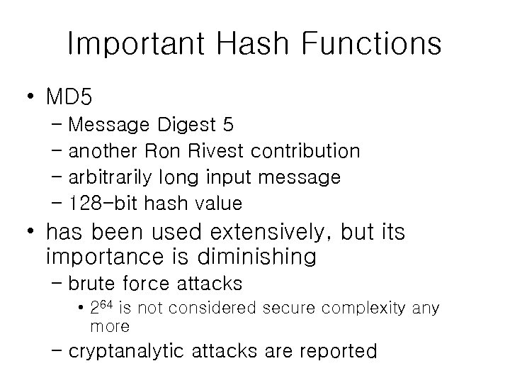 Important Hash Functions • MD 5 – Message Digest 5 – another Ron Rivest