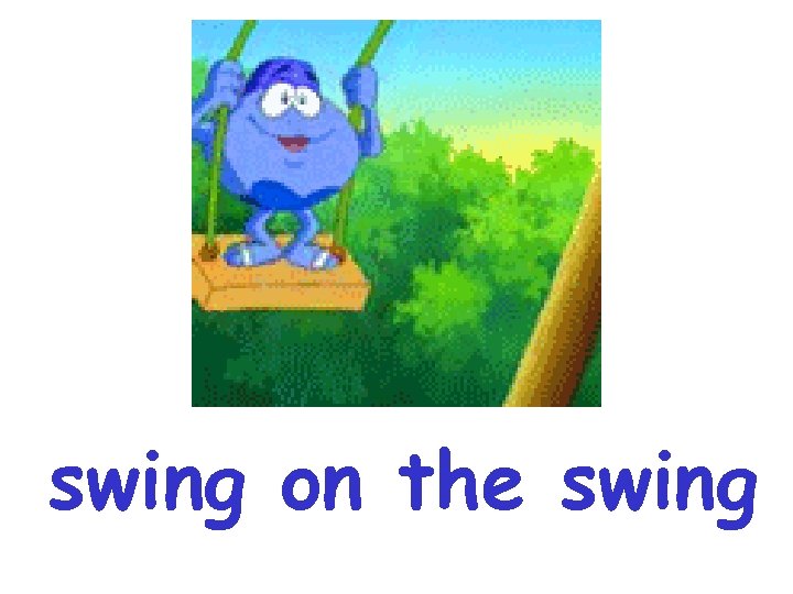 swing on the swing 