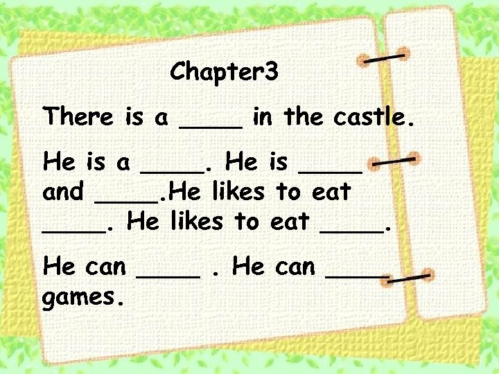 Chapter 3 There is a ____ in the castle. He is a ____. He