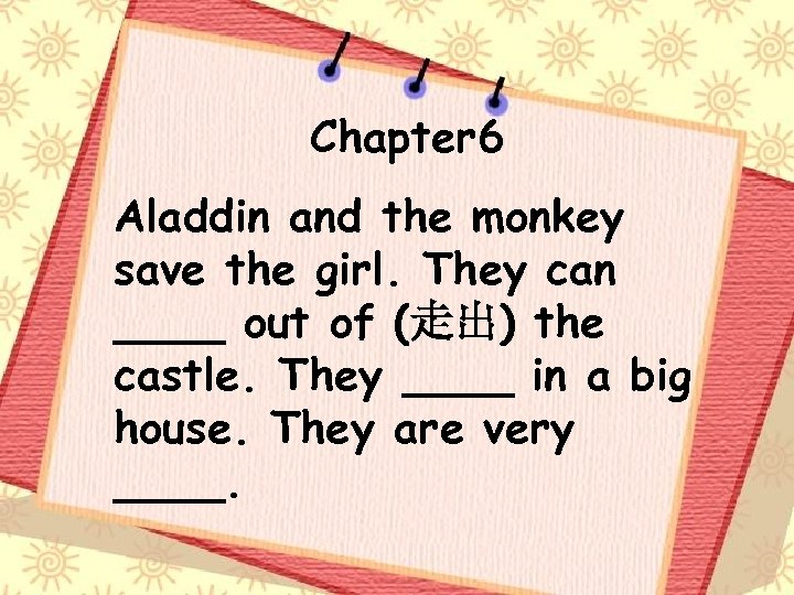 Chapter 6 Aladdin and the monkey save the girl. They can ____ out of
