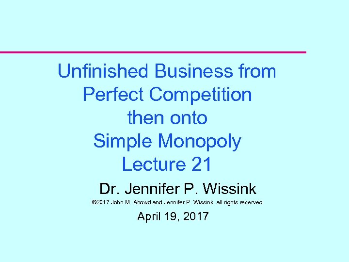 Unfinished Business from Perfect Competition then onto Simple Monopoly Lecture 21 Dr. Jennifer P.