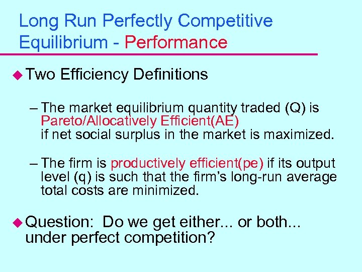 Long Run Perfectly Competitive Equilibrium - Performance u Two Efficiency Definitions – The market