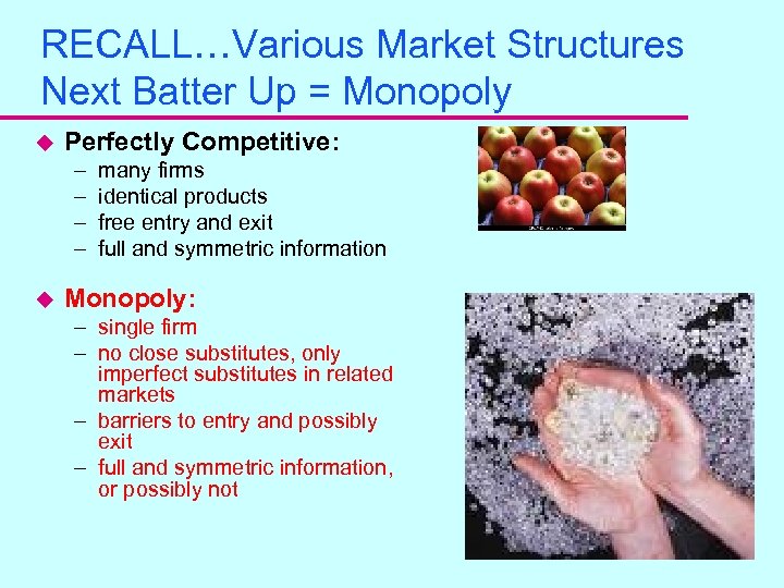 RECALL…Various Market Structures Next Batter Up = Monopoly u Perfectly Competitive: – – u