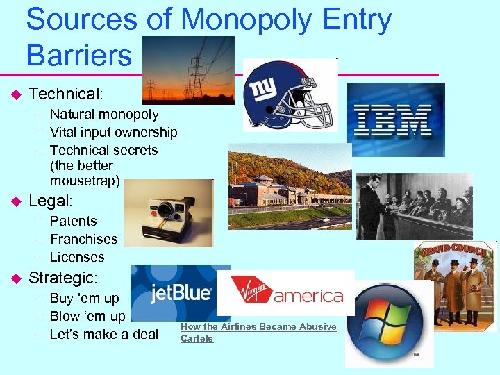 Sources of Monopoly Entry Barriers u Technical: – Natural monopoly – Vital input ownership