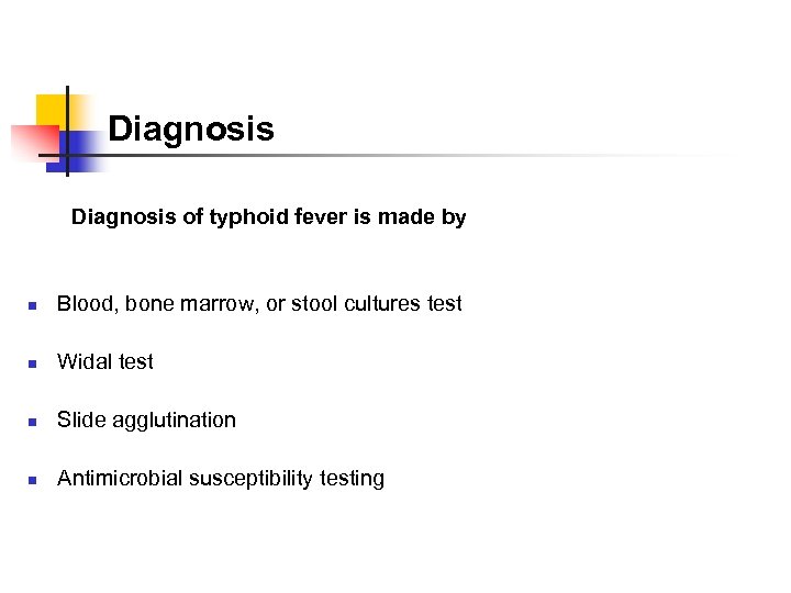 Diagnosis Diagnosis of typhoid fever is made by n Blood, bone marrow, or stool
