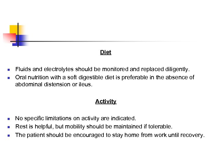  Diet Fluids and electrolytes should be monitored and replaced diligently. n Oral nutrition