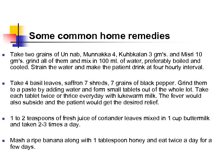Some common home remedies n n Take two grains of Un nab, Munnakka 4,