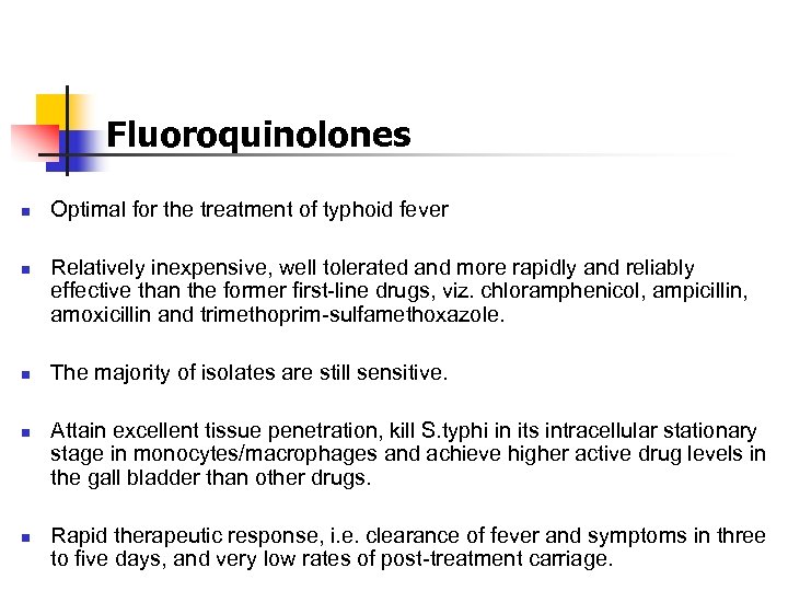 Fluoroquinolones n n n Optimal for the treatment of typhoid fever Relatively inexpensive, well