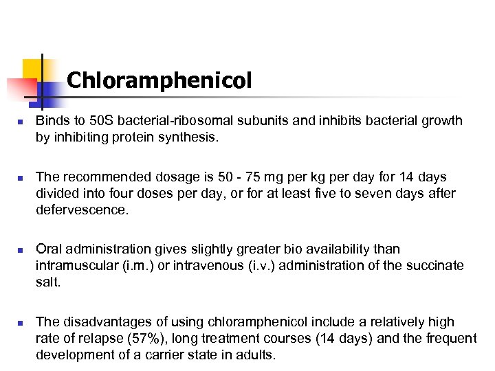 Chloramphenicol n n Binds to 50 S bacterial-ribosomal subunits and inhibits bacterial growth by
