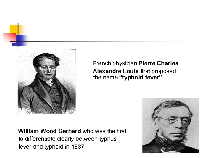 French physician Pierre Charles Alexandre Louis first proposed the name “typhoid fever” William Wood