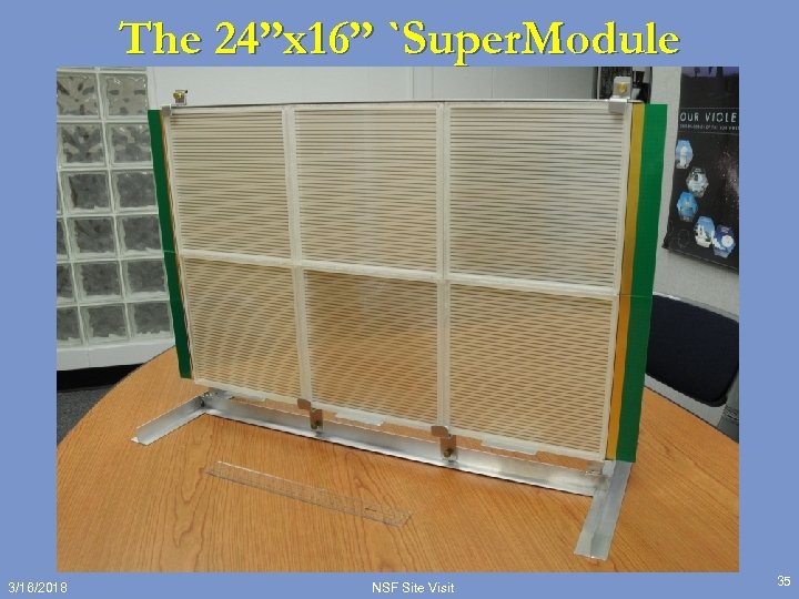 The 24”x 16” `Super. Module 3/16/2018 NSF Site Visit 35 