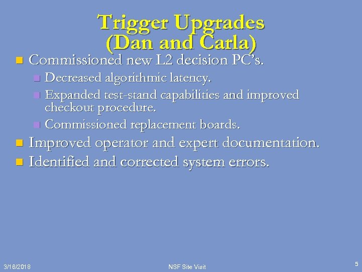 n Trigger Upgrades (Dan and Carla) Commissioned new L 2 decision PC’s. Decreased algorithmic