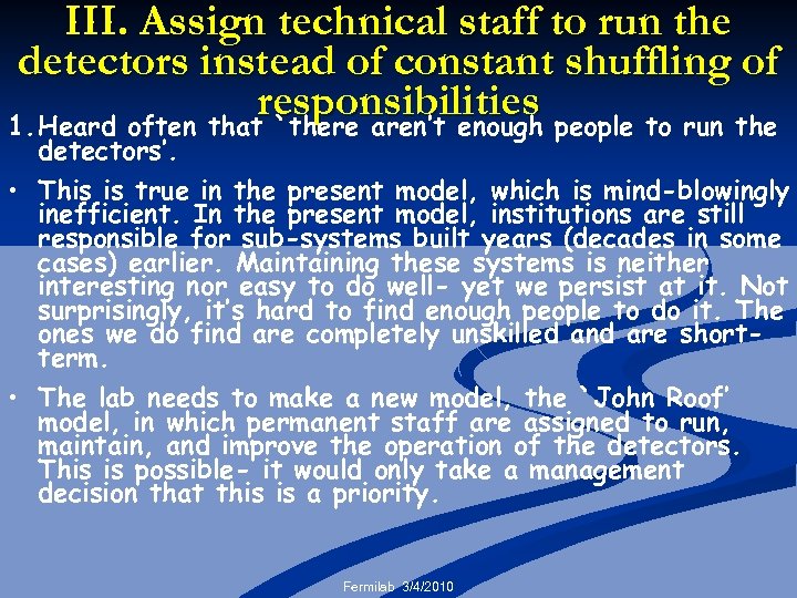 III. Assign technical staff to run the detectors instead of constant shuffling of responsibilities