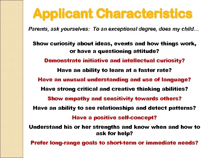 Applicant Characteristics Parents, ask yourselves: To an exceptional degree, does my child… Show curiosity