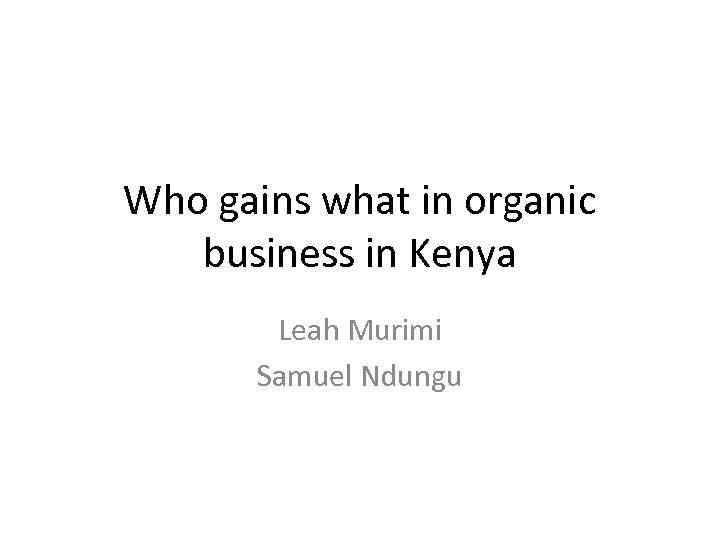 Who gains what in organic business in Kenya Leah Murimi Samuel Ndungu 