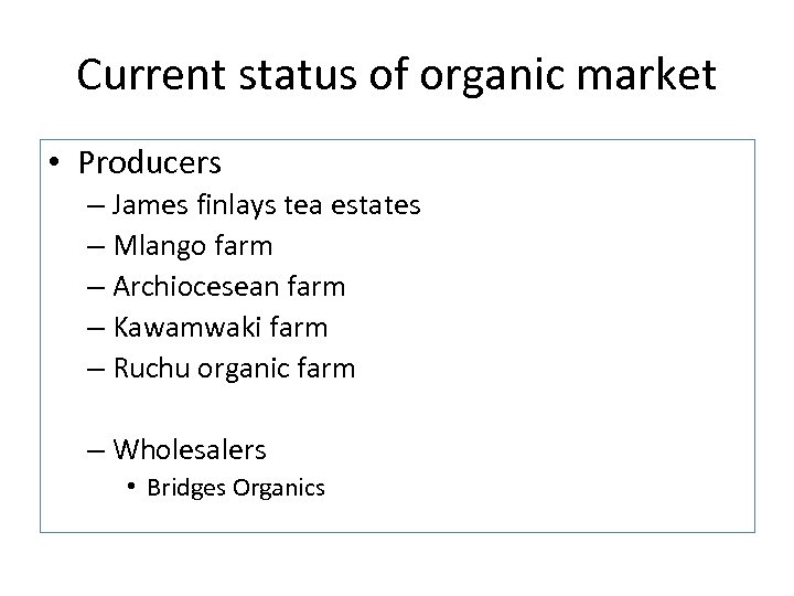 Current status of organic market • Producers – James finlays tea estates – Mlango