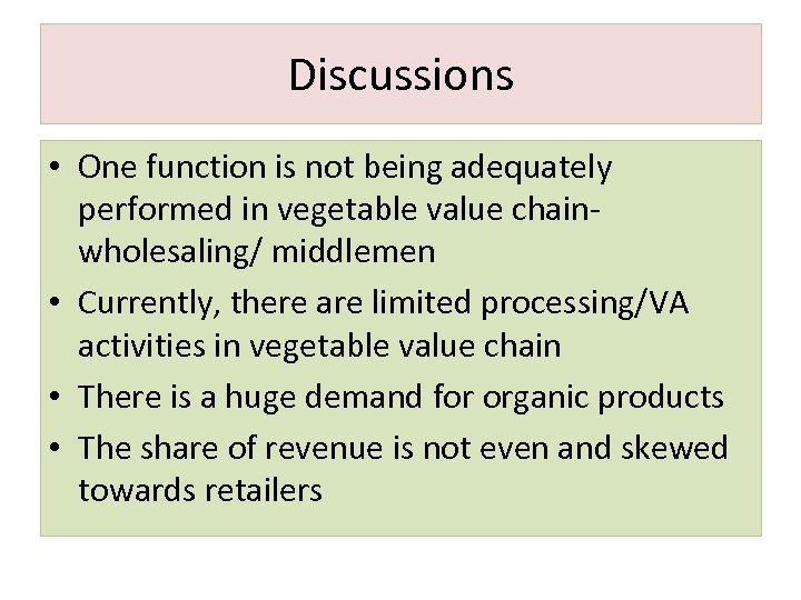 Discussions • One function is not being adequately performed in vegetable value chainwholesaling/ middlemen