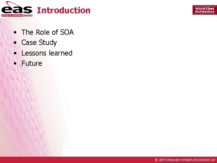 Introduction • • The Role of SOA Case Study Lessons learned Future © 2005