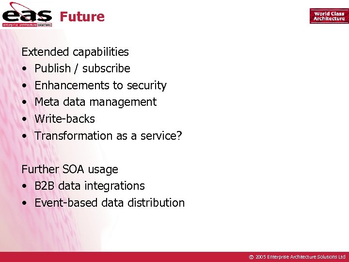 Future Extended capabilities • Publish / subscribe • Enhancements to security • Meta data