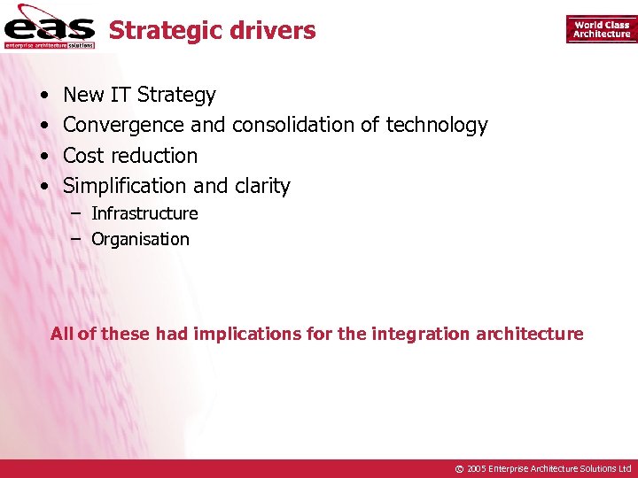 Strategic drivers • • New IT Strategy Convergence and consolidation of technology Cost reduction