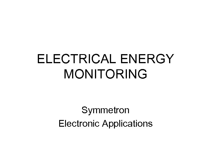ELECTRICAL ENERGY MONITORING Symmetron Electronic Applications 