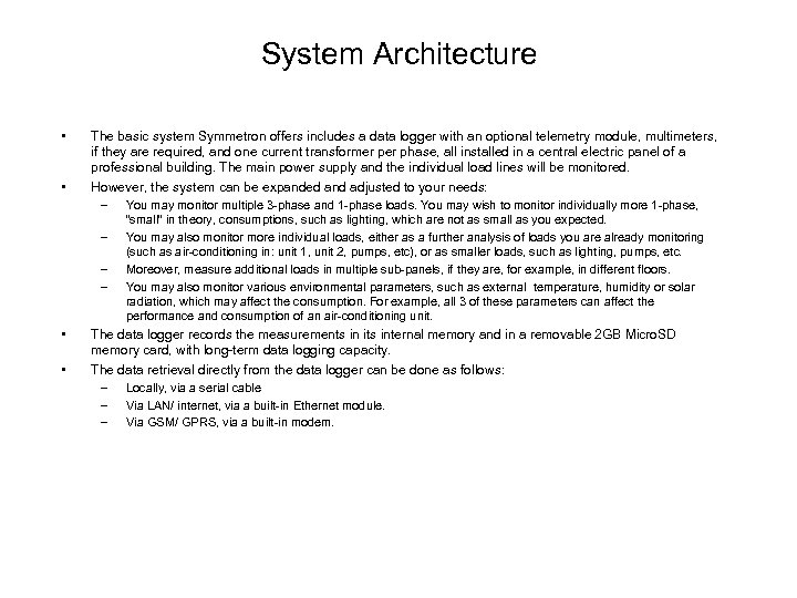 System Architecture • • The basic system Symmetron offers includes a data logger with