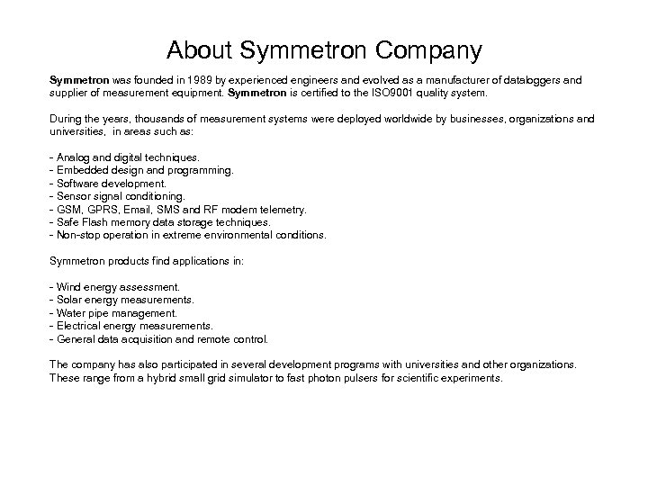 About Symmetron Company Symmetron was founded in 1989 by experienced engineers and evolved as