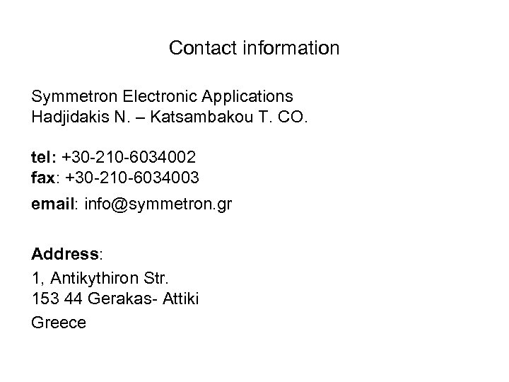 Contact information Symmetron Electronic Applications Hadjidakis N. – Katsambakou T. CO. tel: +30 -210