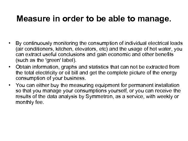 Measure in order to be able to manage. • By continuously monitoring the consumption