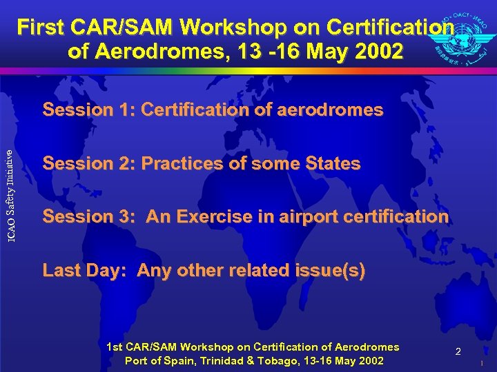 First CAR/SAM Workshop on Certification of Aerodromes, 13 -16 May 2002 ICAO Safety Initiative