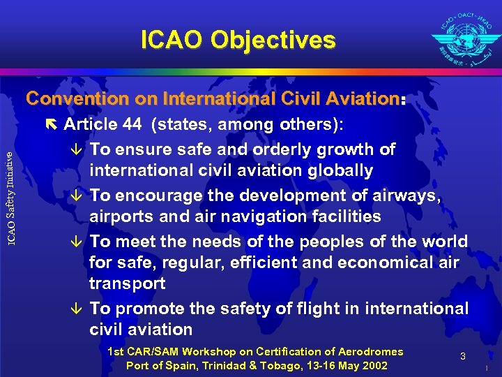 ICAO Objectives Convention on International Civil Aviation: ICAO Safety Initiative ë Article 44 (states,