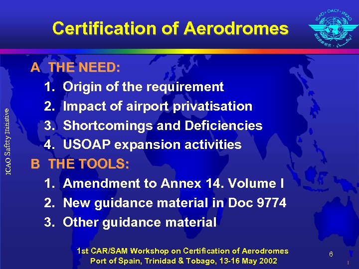ICAO Safety Initiative Certification of Aerodromes A THE NEED: 1. Origin of the requirement