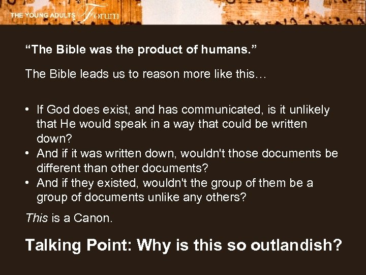 “The Bible was the product of humans. ” The Bible leads us to reason