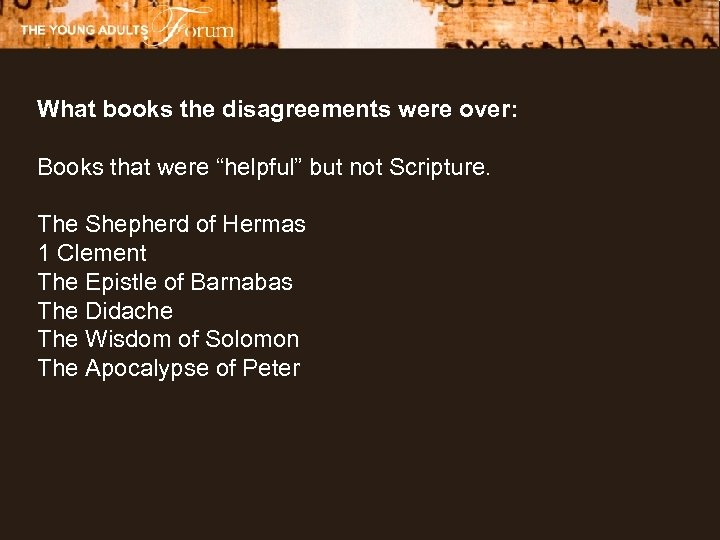 What books the disagreements were over: Books that were “helpful” but not Scripture. The