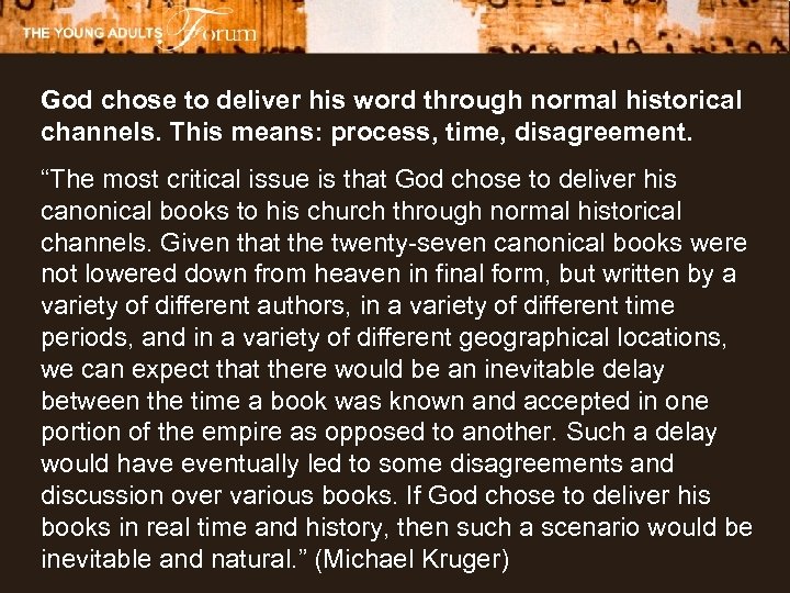 God chose to deliver his word through normal historical channels. This means: process, time,