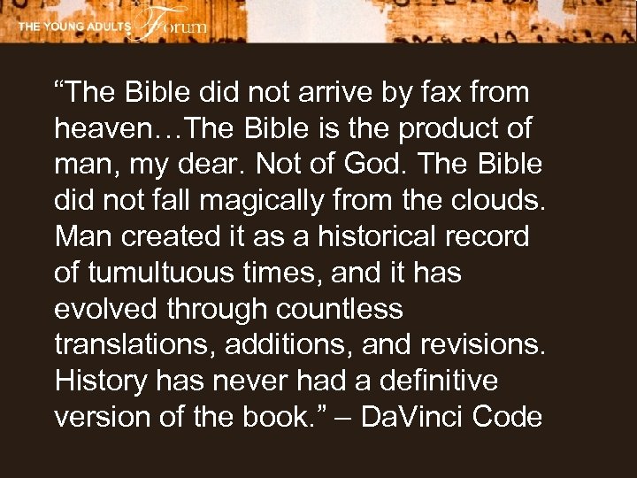 “The Bible did not arrive by fax from heaven…The Bible is the product of