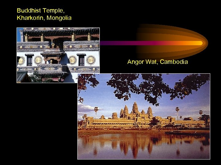Buddhist Temple, Kharkorin, Mongolia Angor Wat, Cambodia 