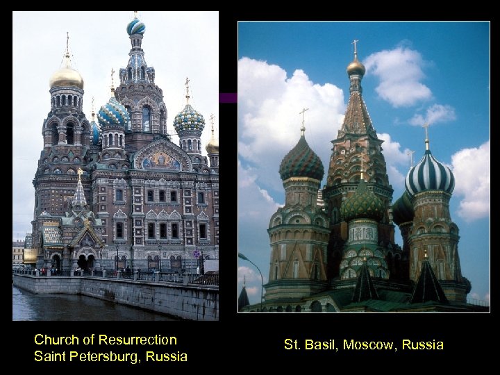 Church of Resurrection Saint Petersburg, Russia St. Basil, Moscow, Russia 
