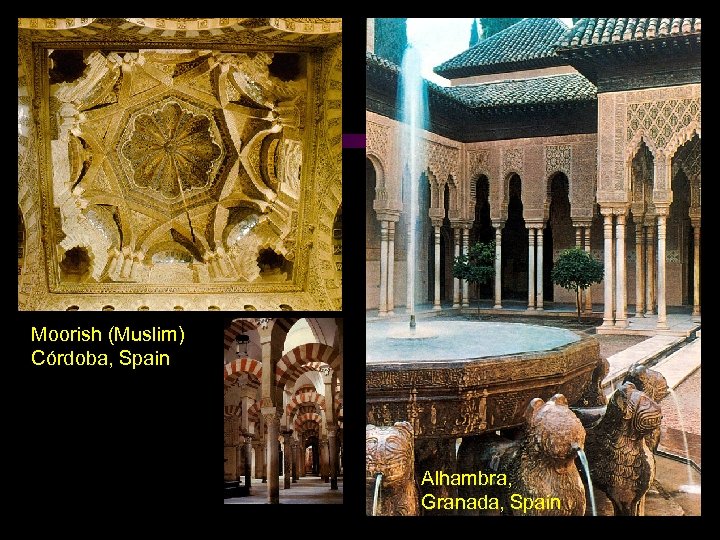 Moorish (Muslim) Córdoba, Spain Alhambra, Granada, Spain 