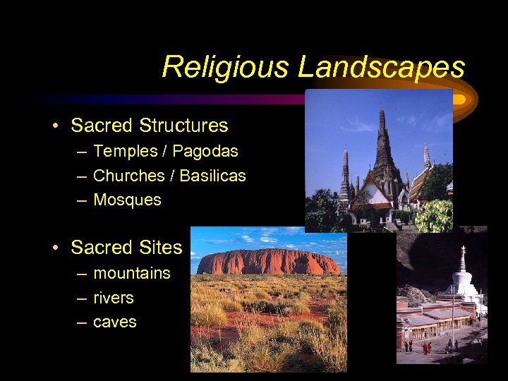 Religious Landscapes • Sacred Structures – Temples / Pagodas – Churches / Basilicas –