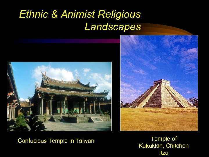 Ethnic & Animist Religious Landscapes Confucious Temple in Taiwan Temple of Kukuklan, Chitchen Itzu