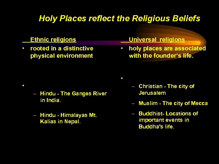 Holy Places reflect the Religious Beliefs Ethnic religions • rooted in a distinctive physical