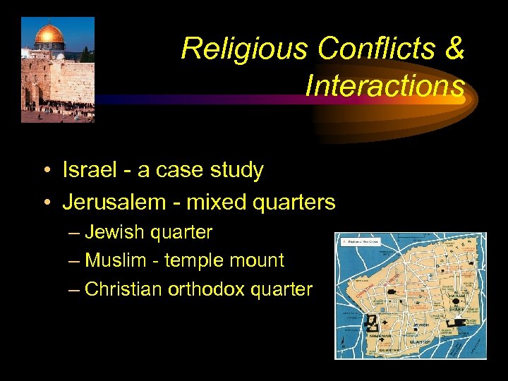 Religious Conflicts & Interactions • Israel - a case study • Jerusalem - mixed