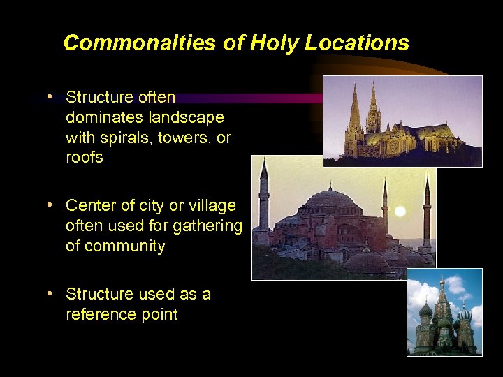 Commonalties of Holy Locations • Structure often dominates landscape with spirals, towers, or roofs