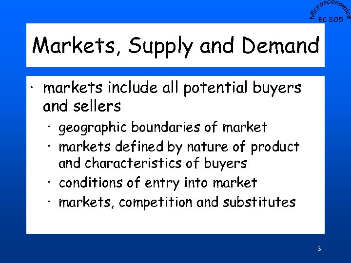 Markets, Supply and Demand · markets include all potential buyers and sellers · geographic