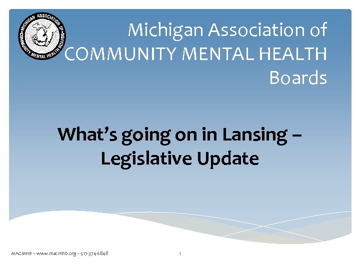 Michigan Association of COMMUNITY MENTAL HEALTH Boards What’s going on in Lansing – Legislative