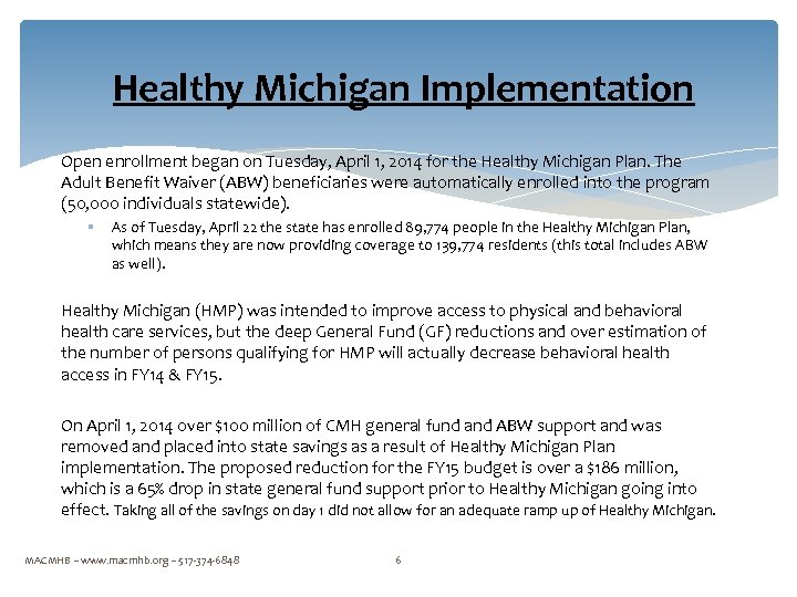  Healthy Michigan Implementation Open enrollment began on Tuesday, April 1, 2014 for the