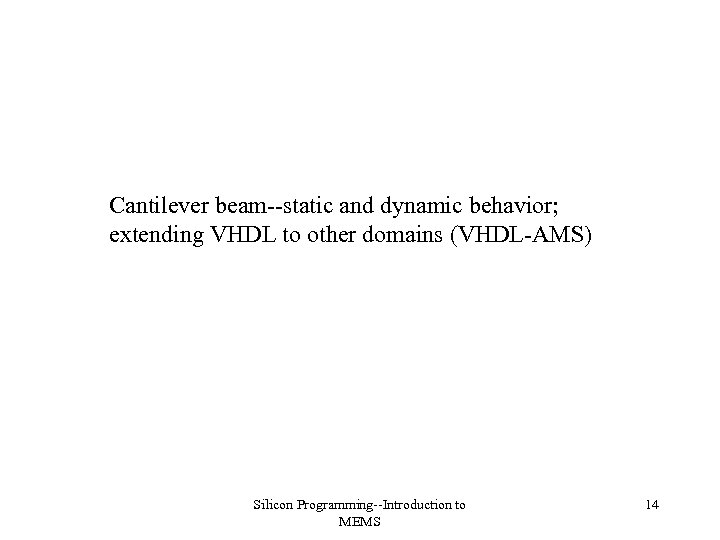 Cantilever beam--static and dynamic behavior; extending VHDL to other domains (VHDL-AMS) Silicon Programming--Introduction to