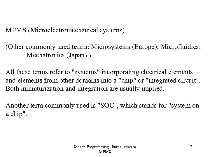 MEMS (Microelectromechanical systems) (Other commonly used terms: Microsystems (Europe); Microfluidics; Mechatronics (Japan) ) All