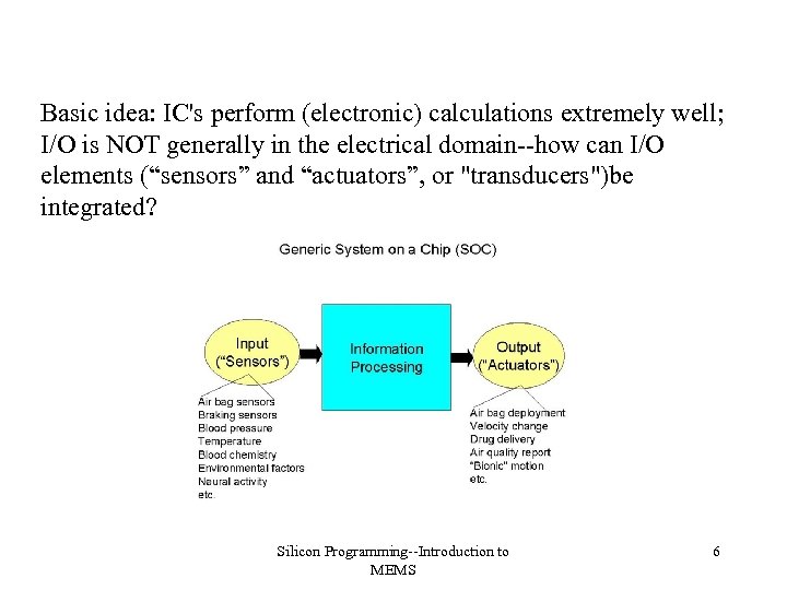 Basic idea: IC's perform (electronic) calculations extremely well; I/O is NOT generally in the